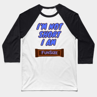 I'm Not Short, I am Funsize Baseball T-Shirt